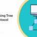 How Spanning Tree Protocol Works – Fully Explained