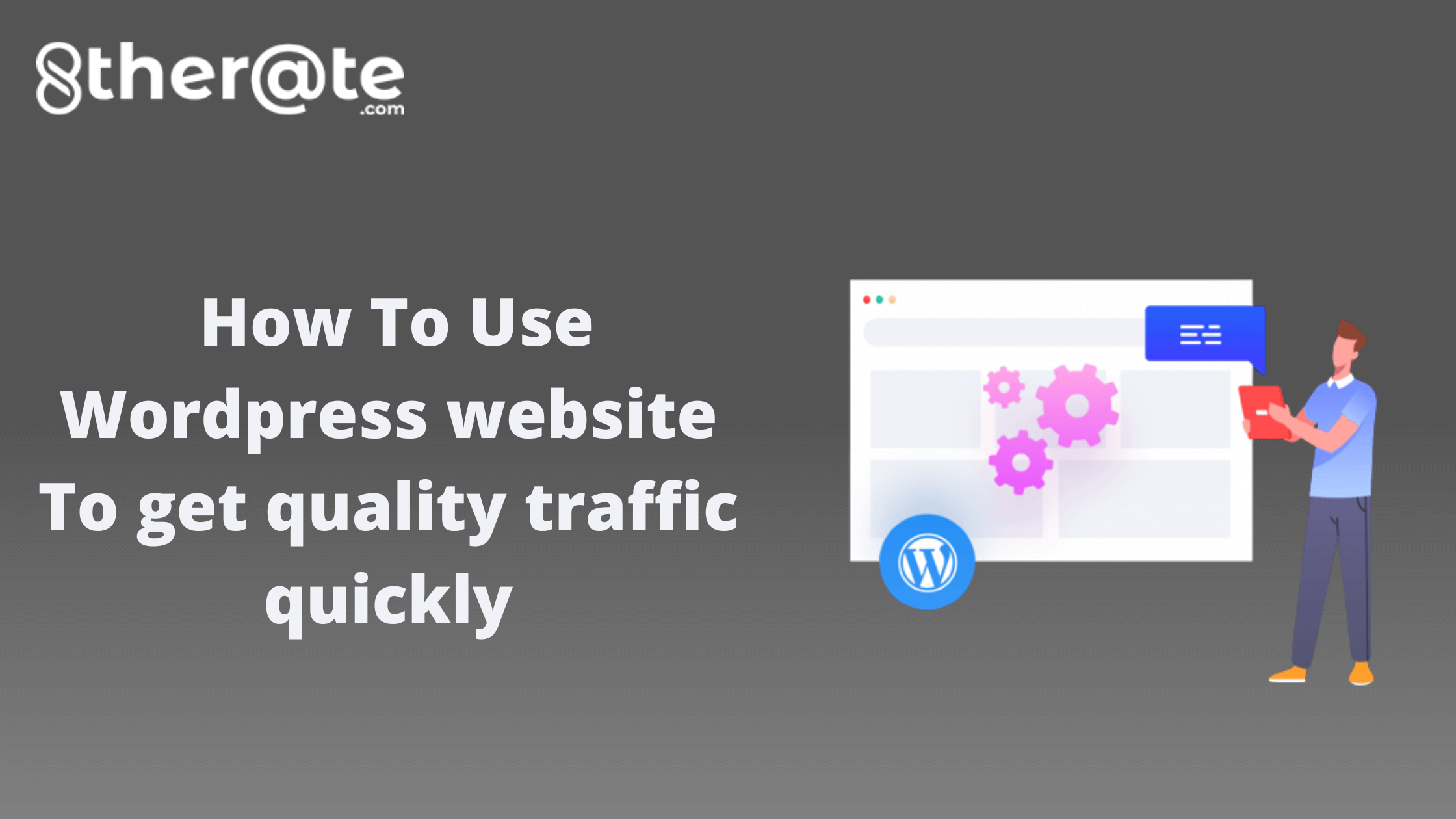 How To Use WordPress website To get quality traffic quickly