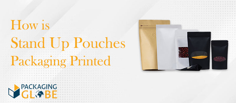 How is Stand Up Pouches Packaging Printed?